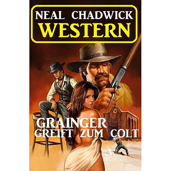 Grainger greift zum Colt: Western, Neal Chadwick