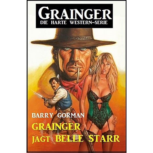 ¿Grainger jagt Belle Starr: Grainger - die harte Western-Serie, Barry Gorman