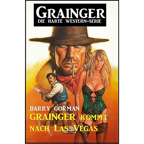 Grainger kommt nach Las Vegas: Grainger - die harte Western-Serie, Barry Gorman