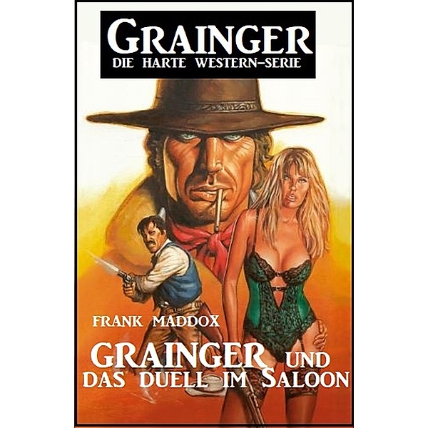 Grainger und das Duell im Saloon: Grainger - Die harte Western Serie, Frank Maddox