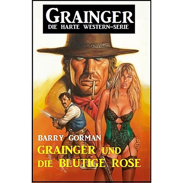 Grainger und die blutige Rose: Grainger - die harte Western-Serie, Barry Gorman