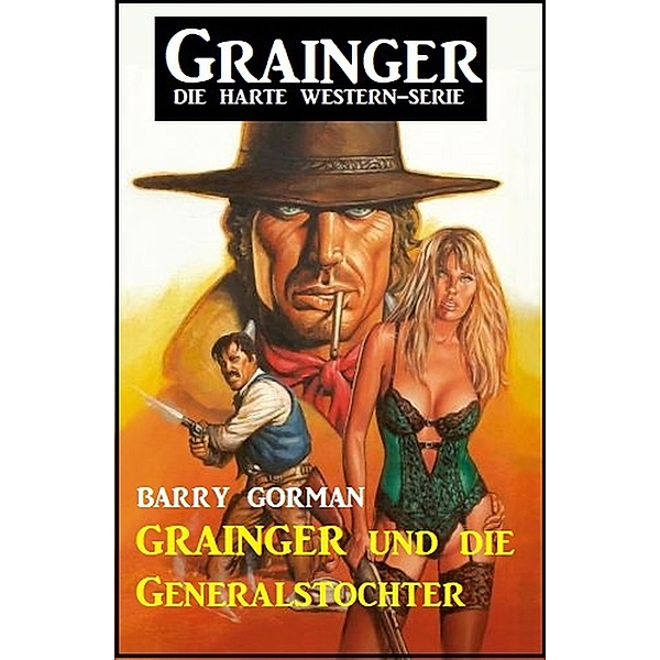Grainger und die Generalstochter: Grainger - die harte Western-Serie, Barry Gorman