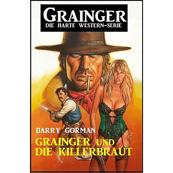 Grainger und die Killerbraut: Grainger - die harte Western Serie, Barry Gorman