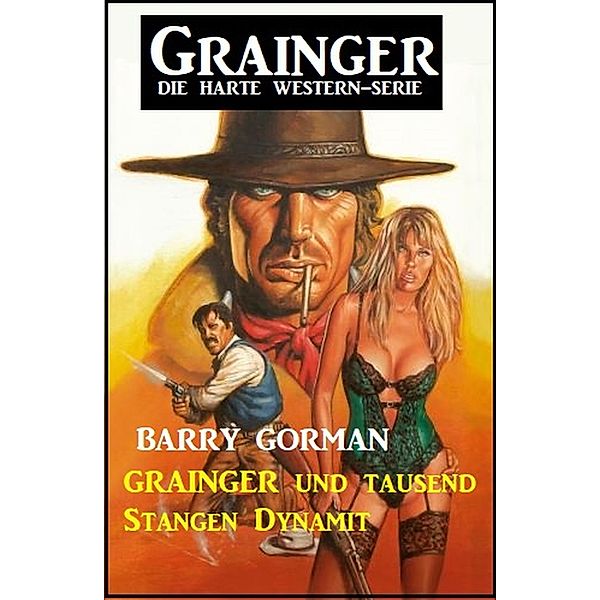 Grainger und tausend Stangen Dynamit: Grainger - Die harte Western-Serie, Barry Gorman