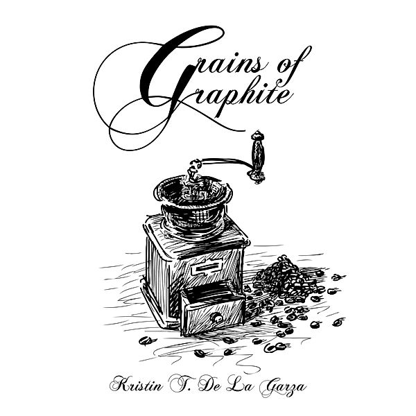 Grains of Graphite Book 1, Kristin T. de La Garza