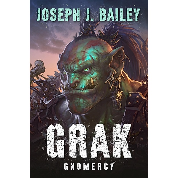 Grak - Gnomercy (Orc PI, #3), Joseph J. Bailey
