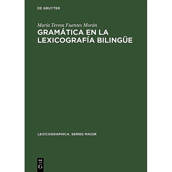 Gramática en la lexicografía bilingüe / Lexicographica. Series Maior Bd.81, María Teresa Fuentes Morán