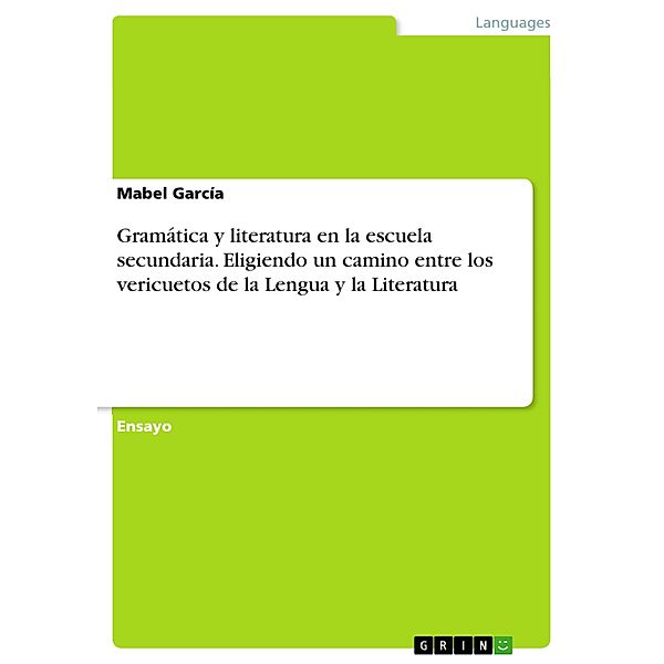 Gramática y literatura en la escuela secundaria. Eligiendo un camino entre los vericuetos de la Lengua y la Literatura, Mabel García