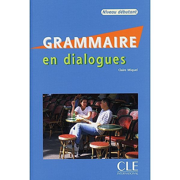 Grammaire en dialogues - Niveau débutant, m. Audio-CD, Claire Miquel