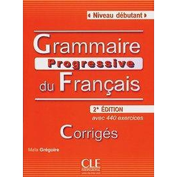 Grammaire progressive du Français, Niveau débutant (2ème édition), corrigés, Maîa Grégoire