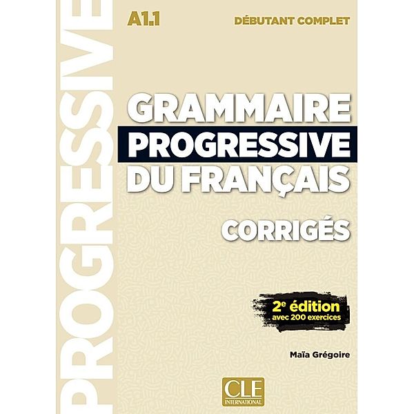 Grammaire progressive du français - Niveau débutant complet, Maïa Grégoire