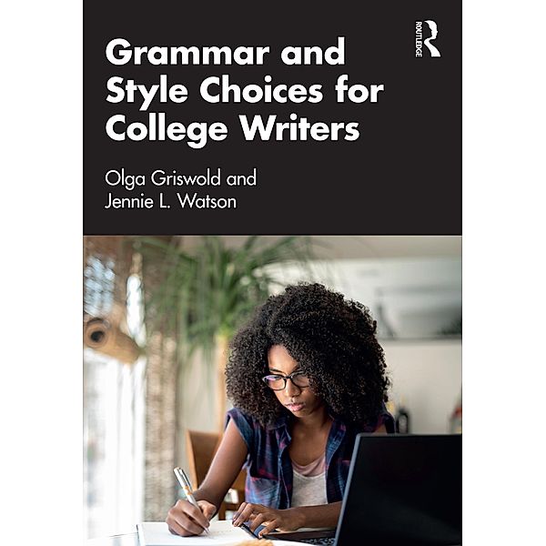 Grammar and Style Choices for College Writers, Olga Griswold, Jennie Watson