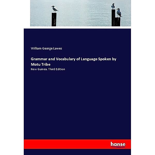 Grammar and Vocabulary of Language Spoken by Motu Tribe, William George Lawes