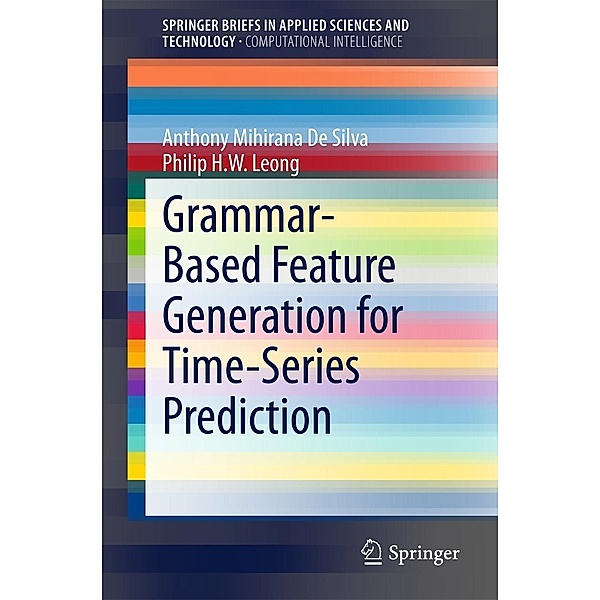 Grammar-Based Feature Generation for Time-Series Prediction / SpringerBriefs in Applied Sciences and Technology, Anthony Mihirana De Silva, Philip H. W. Leong