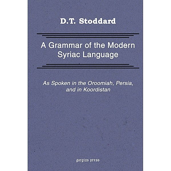 Grammar of Modern Syriac Language as Spoken in Urmia, Persia, and Kurdistan, D. T. Stoddard