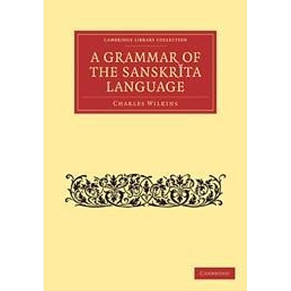 Grammar of the Sanskrit Language / Cambridge Library Collection - Linguistics, Charles Wilkins