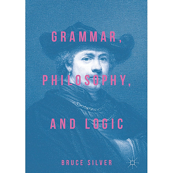 Grammar, Philosophy, and Logic, Bruce Silver