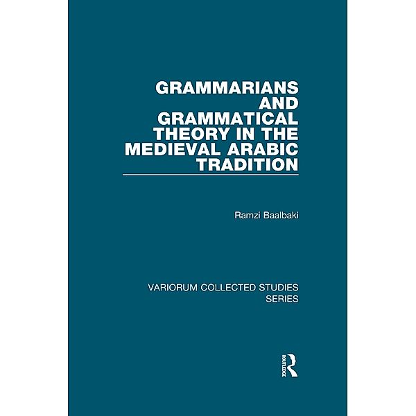 Grammarians and Grammatical Theory in the Medieval Arabic Tradition, Ramzi Baalbaki