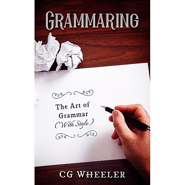 Grammaring: The Art of Grammar (With Style!), Cg Wheeler