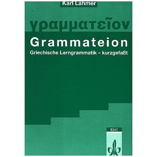 Grammateion. Griechische Lerngrammatik - kurz gefasst, Grammateion. Griechische Lerngrammatik - kurz gefasst
