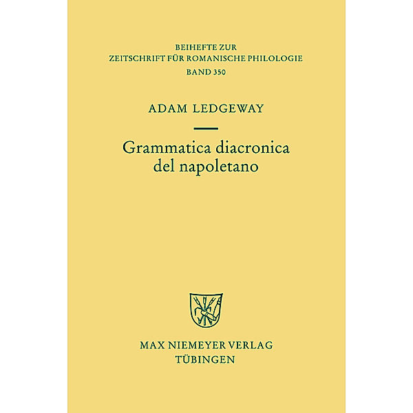 Grammatica diacronica del napoletano / Beihefte zur Zeitschrift für romanische Philologie Bd.350, Adam Ledgeway