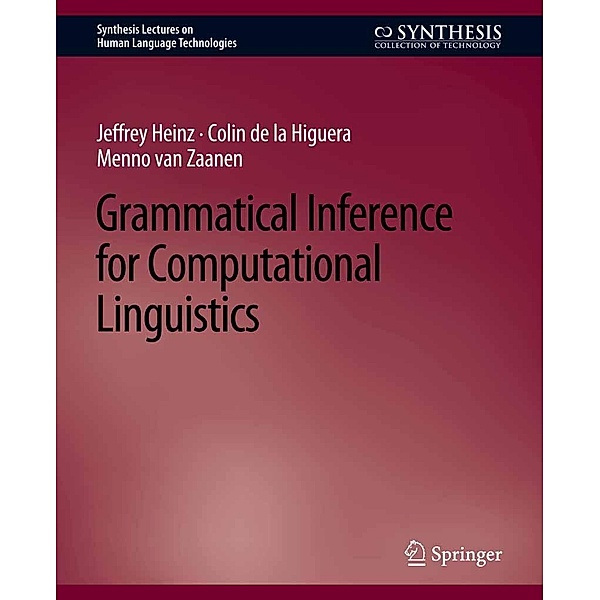 Grammatical Inference for Computational Linguistics / Synthesis Lectures on Human Language Technologies, Jeffrey Heinz, Colin de la Higuera, Menno van Zaanen
