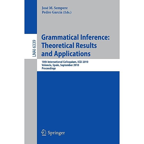 Grammatical Inference: Theoretical Results and Applications / Lecture Notes in Computer Science Bd.6339