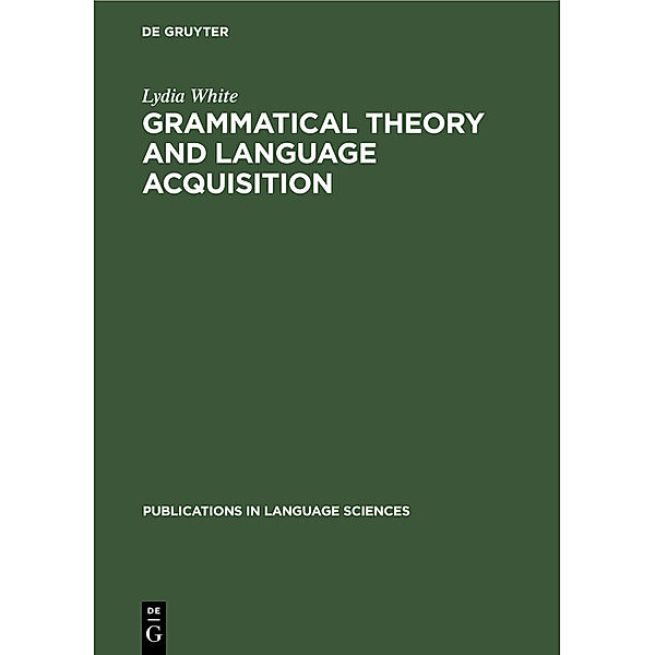 Grammatical Theory and Language Acquisition, Lydia White