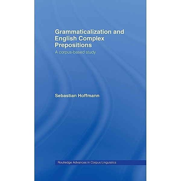 Grammaticalization and English Complex Prepositions, Sebastian Hoffmann