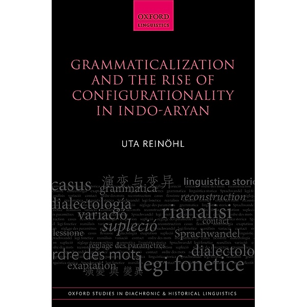 Grammaticalization and the Rise of Configurationality in Indo-Aryan / Oxford Studies in Diachronic and Historical Linguistics, Uta Reinöhl
