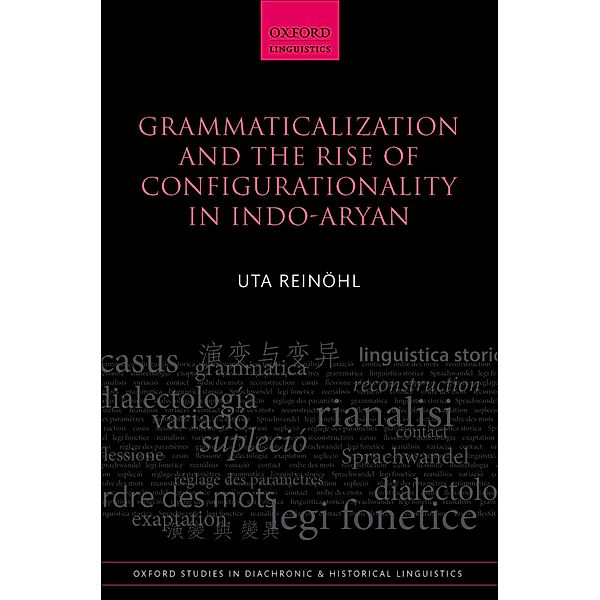 Grammaticalization and the Rise of Configurationality in Indo-Aryan / Oxford Studies in Diachronic and Historical Linguistics, Uta Rein?hl
