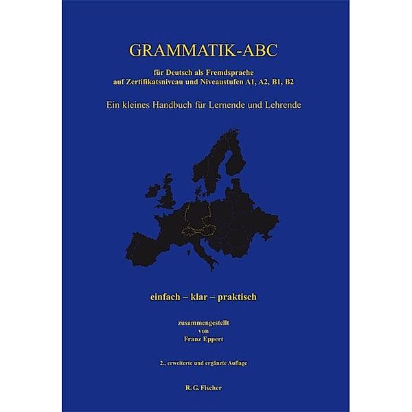 Grammatik-ABC für Deutsch als Fremdsprache auf Zertifikatsniveau und Niveaustufen A1, A2, B1, B2, Franz Eppert