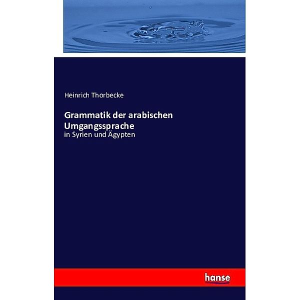 Grammatik der arabischen Umgangssprache, Heinrich Thorbecke