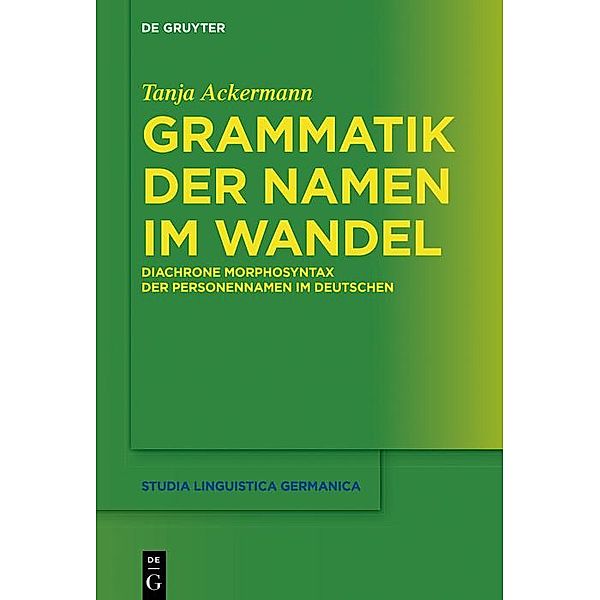 Grammatik der Namen im Wandel / Studia Linguistica Germanica Bd.134, Tanja Ackermann