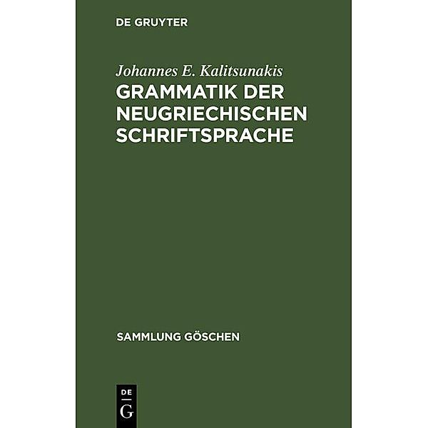 Grammatik der neugriechischen Schriftsprache / Sammlung Göschen Bd.947, Johannes E. Kalitsunakis