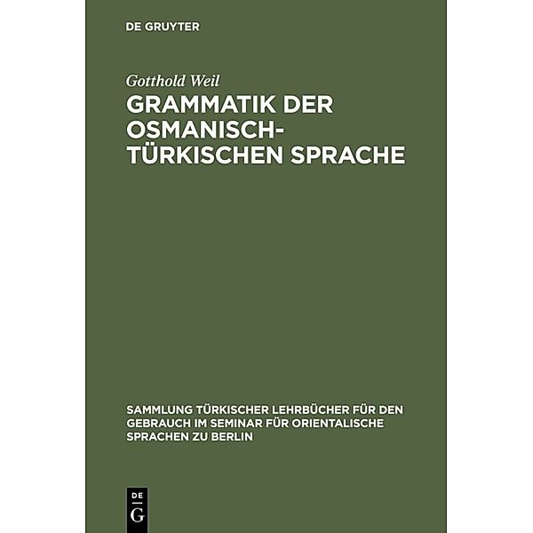 Grammatik der osmanisch-türkischen Sprache, Gotthold Weil