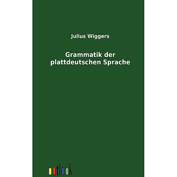 Grammatik der plattdeutschen Sprache, Julius Wiggers