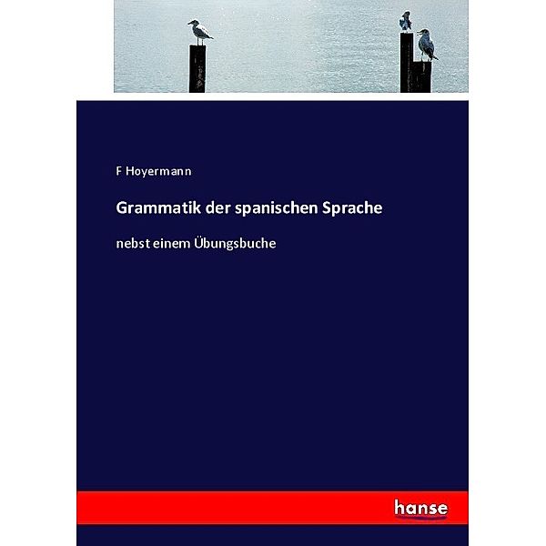 Grammatik der spanischen Sprache, F Hoyermann