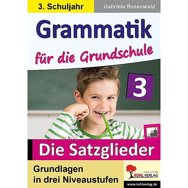 Grammatik für die Grundschule - Die Satzglieder / Klasse 3, Gabriela Rosenwald