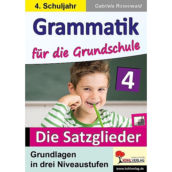 Grammatik für die Grundschule - Die Satzglieder / Klasse 4, Gabriela Rosenwald