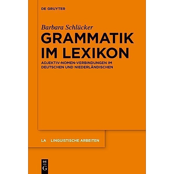 Grammatik im Lexikon / Linguistische Arbeiten Bd.553, Barbara Schlücker