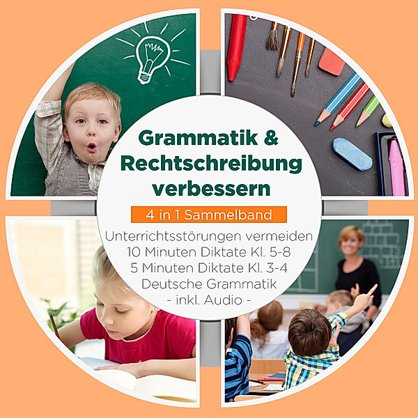 Grammatik & Rechtschreibung verbessern - 4 in 1 Sammelband: 10 Minuten Diktate Kl. 5-8 | 5 Minuten Diktate Kl. 3-4 | Deutsche Grammatik | Unterrichtsstörungen vermeiden - inkl. Audio, Sebastian Häfner