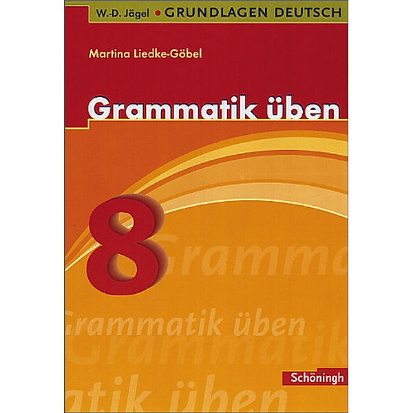 Grammatik üben, 8. Schuljahr, Martina Liedke-Göbel