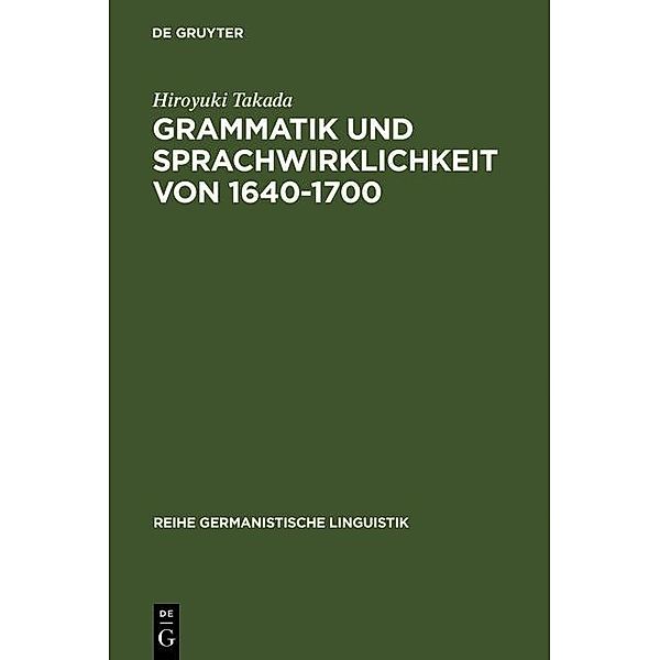 Grammatik und Sprachwirklichkeit von 1640-1700 / Reihe Germanistische Linguistik Bd.203, Hiroyuki Takada