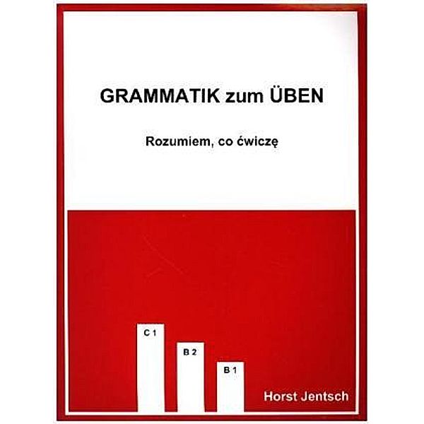 Grammatik zum Üben B1-C1, Polnische Ausgabe, Horst Jentsch