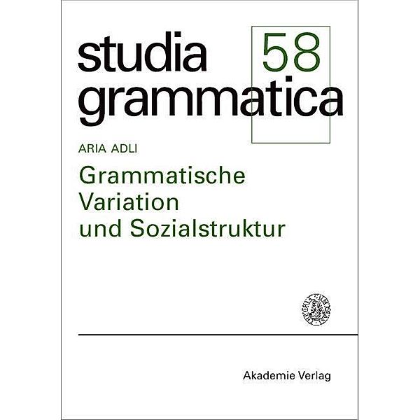 Grammatische Variation und Sozialstruktur / Studia grammatica Bd.58, Aria Adli