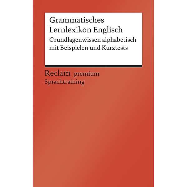 Grammatisches Lernlexikon Englisch. Grundlagenwissen alphabetisch mit Beispielen und Kurztests / Reclam premium Sprachtraining, Andrew Williams