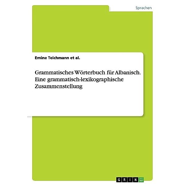 Grammatisches Wörterbuch für Albanisch. Eine grammatisch-lexikographische Zusammenstellung, Emine Teichmann et al.