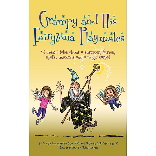 Grampy and His Fairyzona Playmates: Whimsical Tales about a Sorcerer, Fairies, Spells, Unicorns and a Magic Carpet, Woody Weingarten, Hannah Schifrin