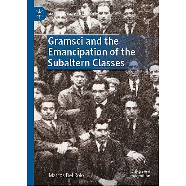 Gramsci and the Emancipation of the Subaltern Classes / Marx, Engels, and Marxisms, Marcos Del Roio